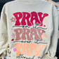 Pray Pray Pray Sweatshirt